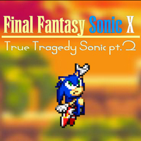Final Fantasy Sonic X: True Tragedy Sonic pt.2