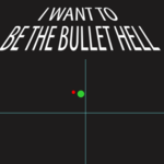 I Want To Be The Bullet Hell